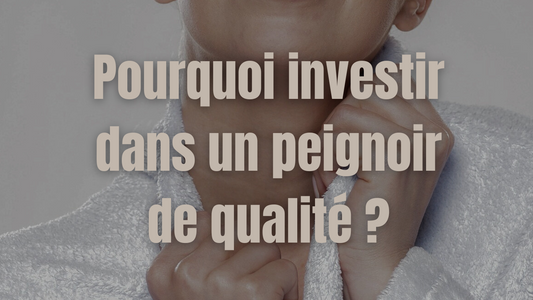 Pourquoi investir dans un peignoir de qualité ?